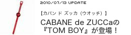 �y�J�o�� �h �Y�b�J�i�E�I�b�`�j�zCABANE de ZUCCa�́wTOM BOY�x���o��I