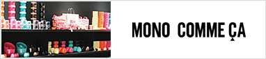 MONO COMME CA �{�̂��C�ɓ��肪�����ƌ�����G�݃V���b�v