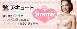 WACOAL acute �A�L���[�g �ڂ�C��Girl��LoveCall�ɉ�����LoveRich�ȃ����W�F���[�B