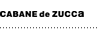 CABANE de zucca