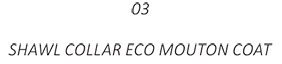 SHAWL COLLAR ECO MOUTON COAT