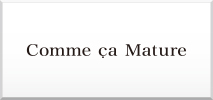 COMME CA Mature