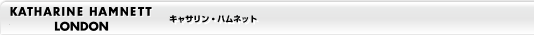 KATHARINE HAMNETT LONDON